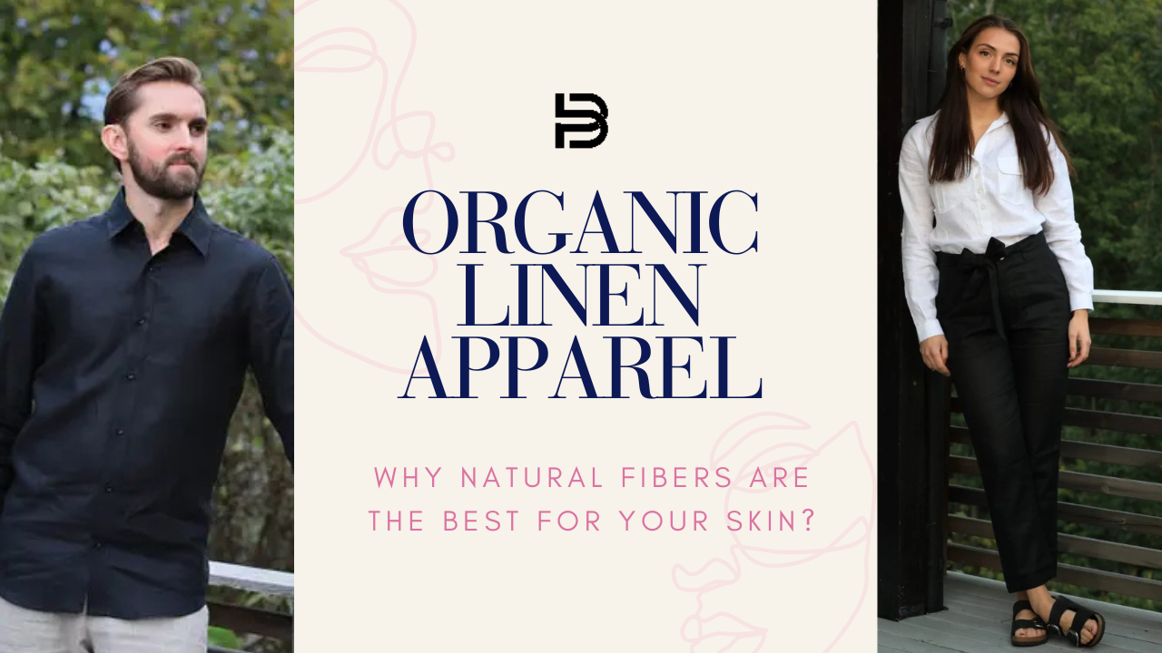 Organic Linen Apparel: Why Natural Fibers Are the Best for Your Skin