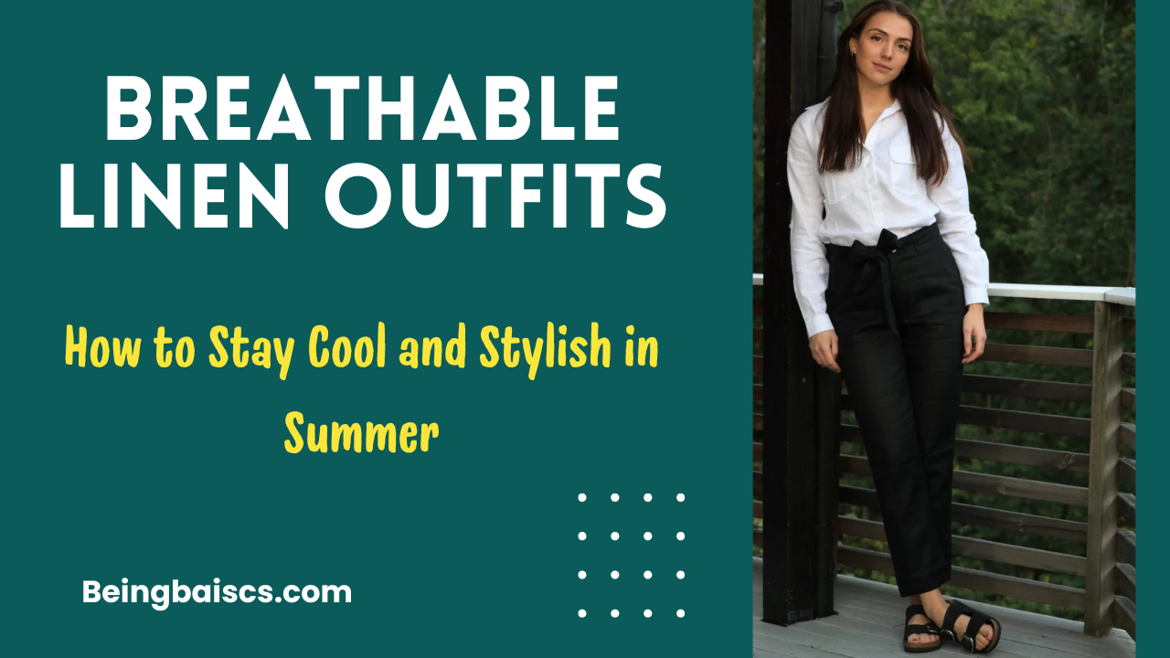 Breathable Linen Outfits: How to Stay Cool and Stylish in Summer