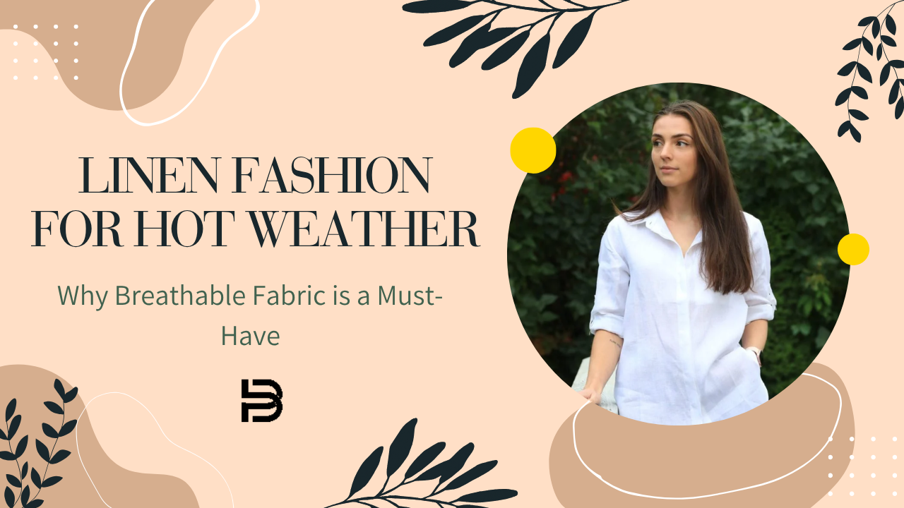 Linen Fashion for Hot Weather: Why Breathable Fabric is a Must-Have?