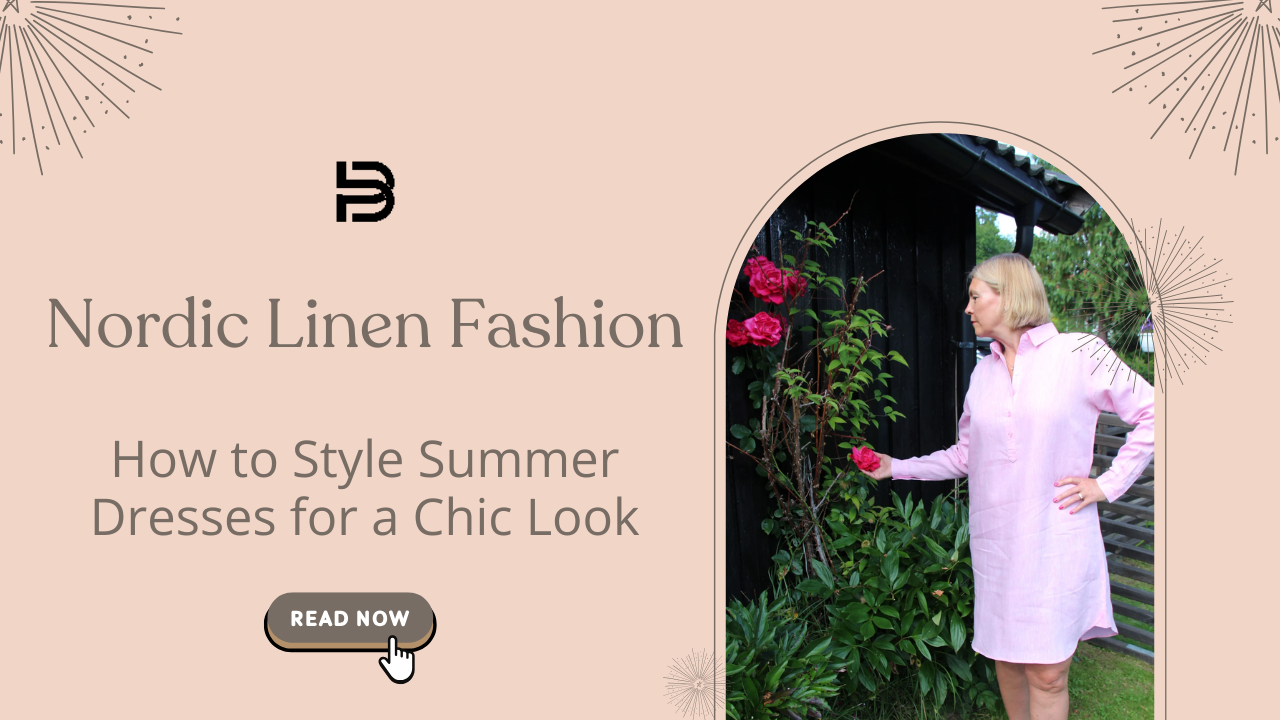 Nordic Linen Fashion: How to Style Summer Dresses for a Chic Look