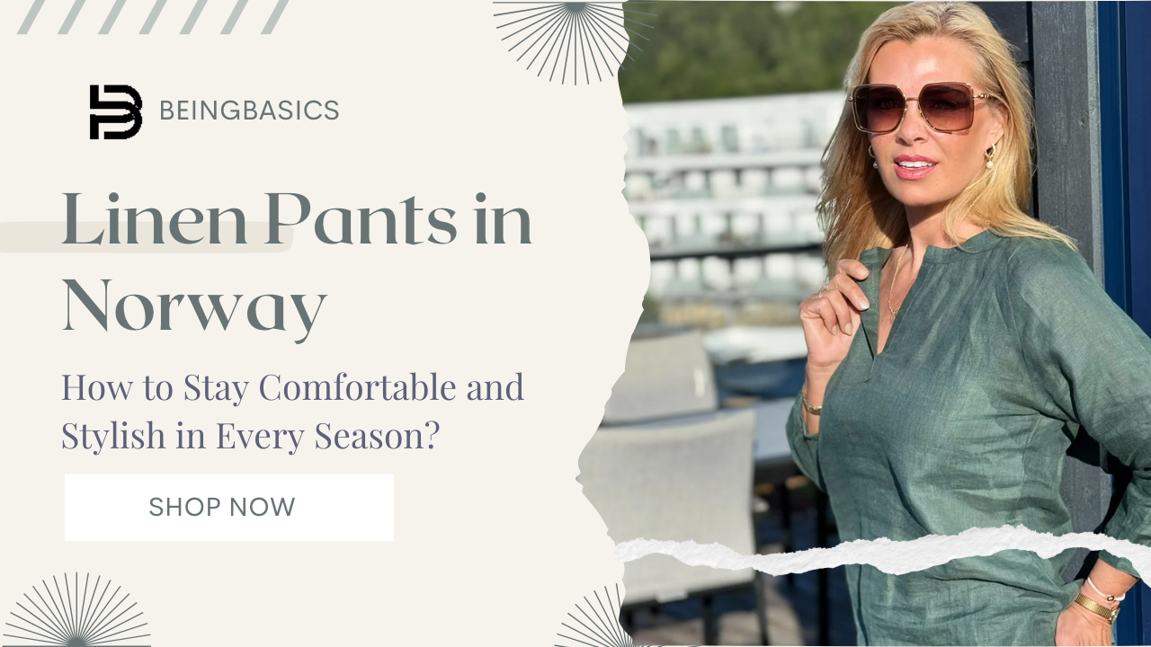 Linen Pants in Norway: How to Stay Comfortable and Stylish in Every Season?