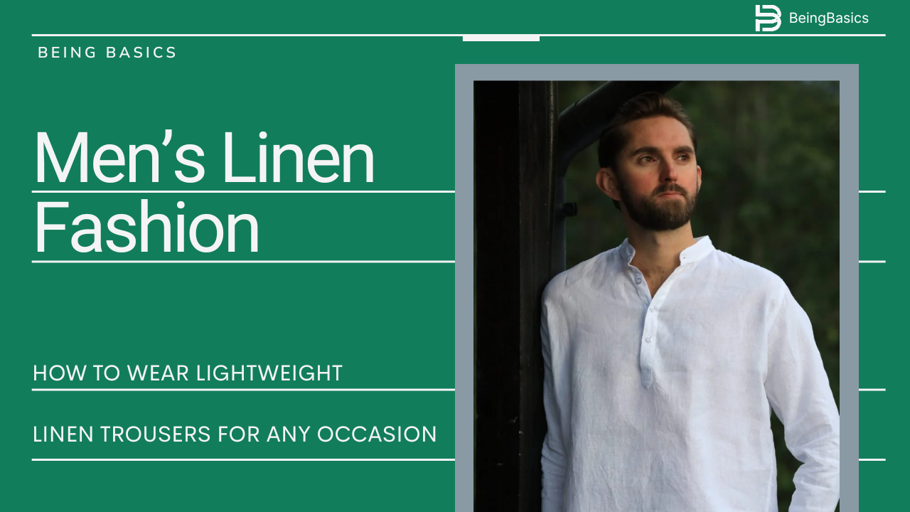Mens Linen Fashion: How to Wear Lightweight Linen Trousers for Any Occasion